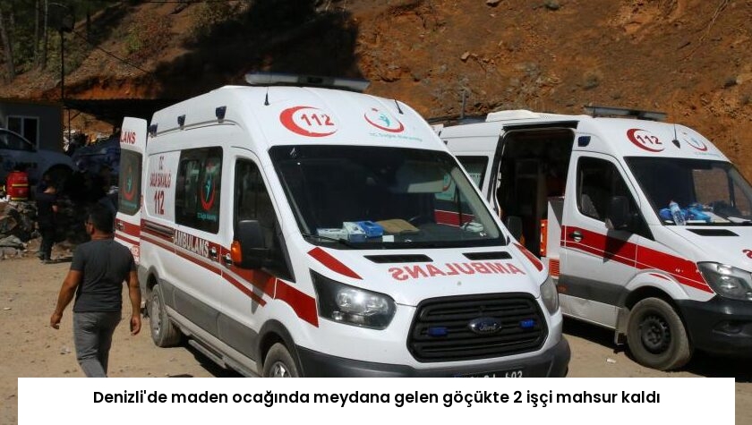 Denizli’de maden ocağında meydana gelen göçükte 2 işçi mahsur kaldı