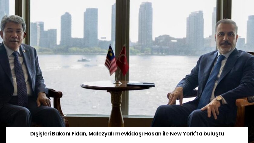 Dışişleri Bakanı Fidan, Malezyalı mevkidaşı Hasan ile New York’ta buluştu