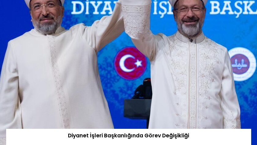 Diyanet İşleri Başkanlığında Görev Değişikliği