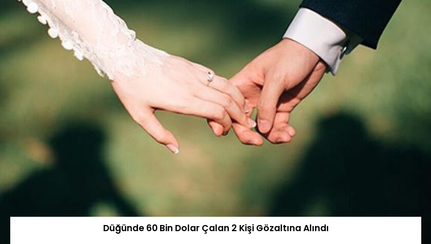 Düğünde 60 Bin Dolar Çalan 2 Kişi Gözaltına Alındı