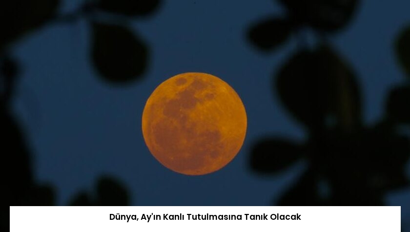 Dünya, Ay’ın Kanlı Tutulmasına Tanık Olacak