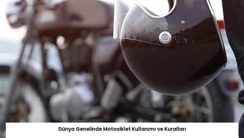 Dünya Genelinde Motosiklet Kullanımı ve Kuralları