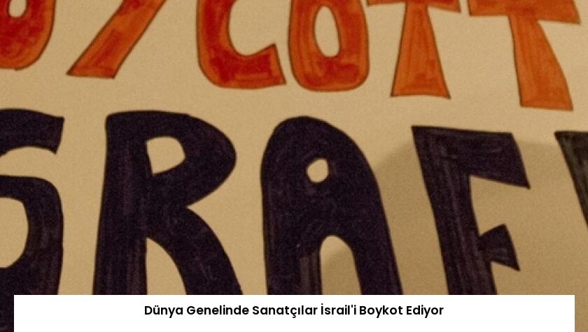 Dünya Genelinde Sanatçılar İsrail’i Boykot Ediyor