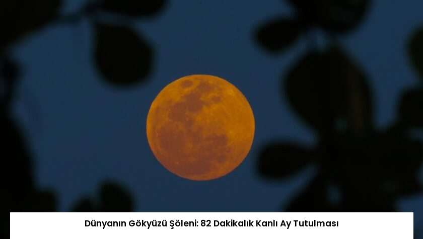Dünyanın Gökyüzü Şöleni: 82 Dakikalık Kanlı Ay Tutulması