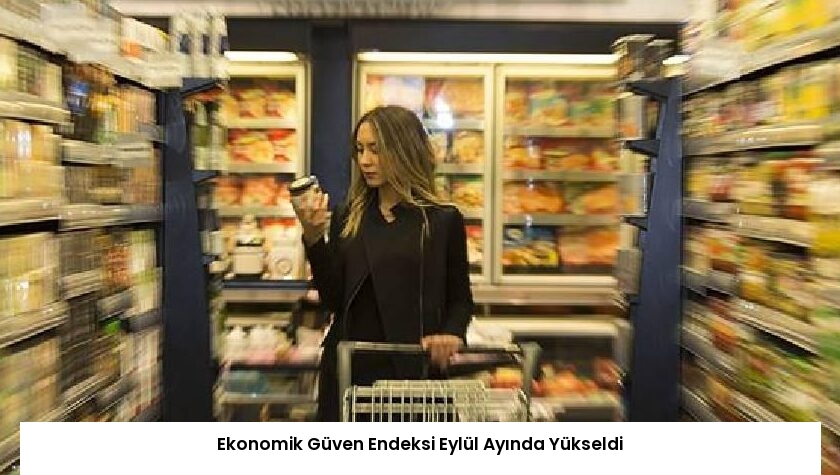 Ekonomik Güven Endeksi Eylül Ayında Yükseldi
