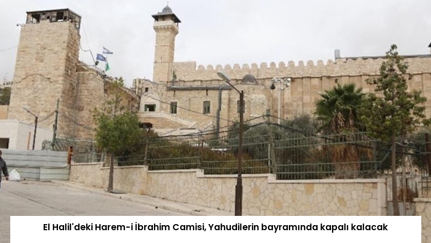El Halil’deki Harem-i İbrahim Camisi, Yahudilerin bayramında kapalı kalacak