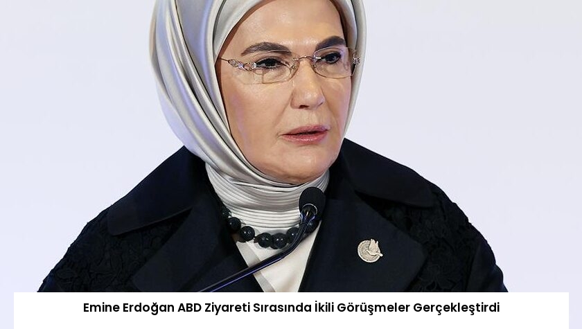 Emine Erdoğan ABD Ziyareti Sırasında İkili Görüşmeler Gerçekleştirdi