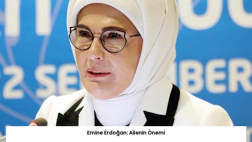 Emine Erdoğan: Ailenin Önemi