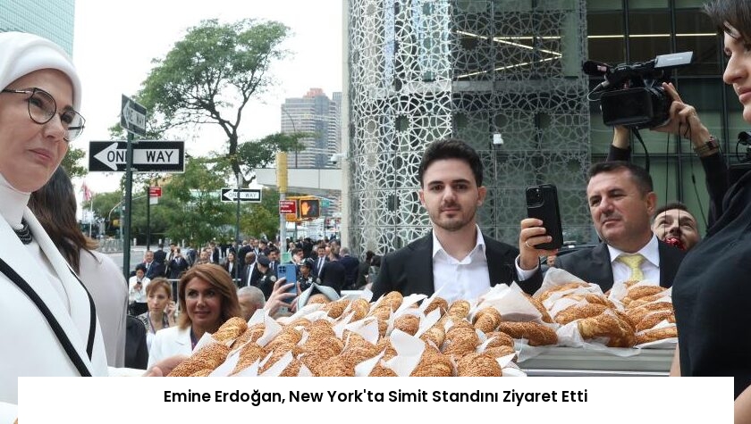 Emine Erdoğan, New York’ta Simit Standını Ziyaret Etti