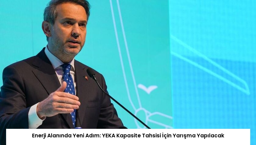 Enerji Alanında Yeni Adım: YEKA Kapasite Tahsisi İçin Yarışma Yapılacak