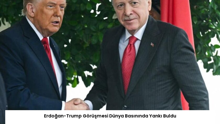 Erdoğan-Trump Görüşmesi Dünya Basınında Yankı Buldu