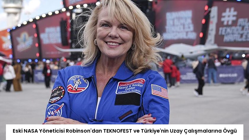 Eski NASA Yöneticisi Robinson’dan TEKNOFEST ve Türkiye’nin Uzay Çalışmalarına Övgü