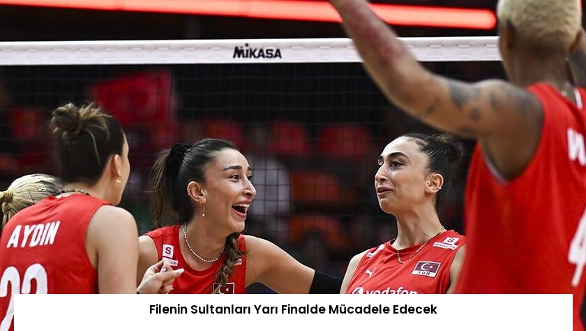 Filenin Sultanları Yarı Finalde Mücadele Edecek