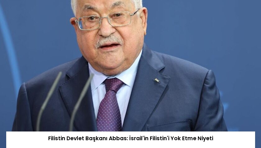 Filistin Devlet Başkanı Abbas: İsrail’in Filistin’i Yok Etme Niyeti