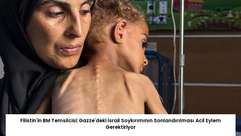 Filistin’in BM Temsilcisi: Gazze’deki İsrail Soykırımının Sonlandırılması Acil Eylem Gerektiriyor
