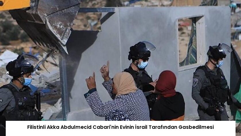 Filistinli Akka Abdulmecid Cabari’nin Evinin İsrail Tarafından Gasbedilmesi