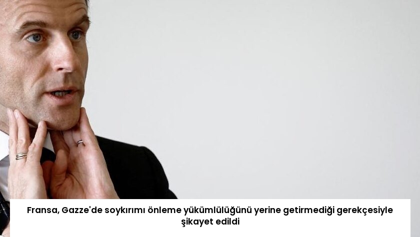 Fransa, Gazze’de soykırımı önleme yükümlülüğünü yerine getirmediği gerekçesiyle şikayet edildi