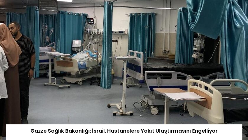 Gazze Sağlık Bakanlığı: İsrail, Hastanelere Yakıt Ulaştırmasını Engelliyor