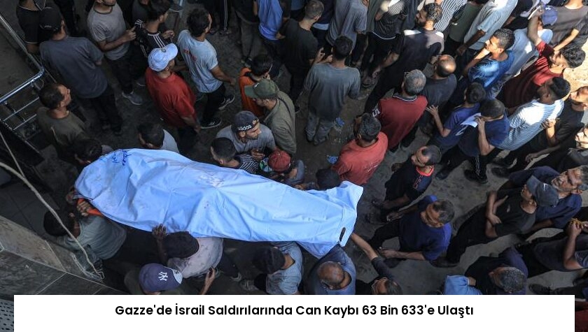Gazze’de İsrail Saldırılarında Can Kaybı 63 Bin 633’e Ulaştı