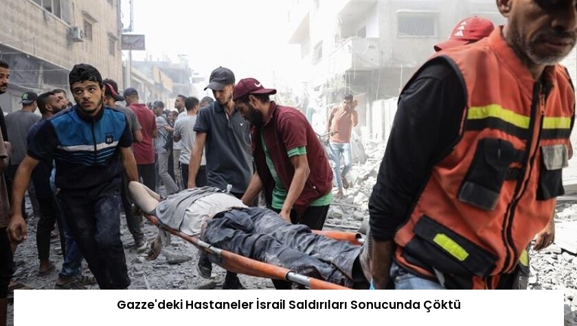 Gazze’deki Hastaneler İsrail Saldırıları Sonucunda Çöktü