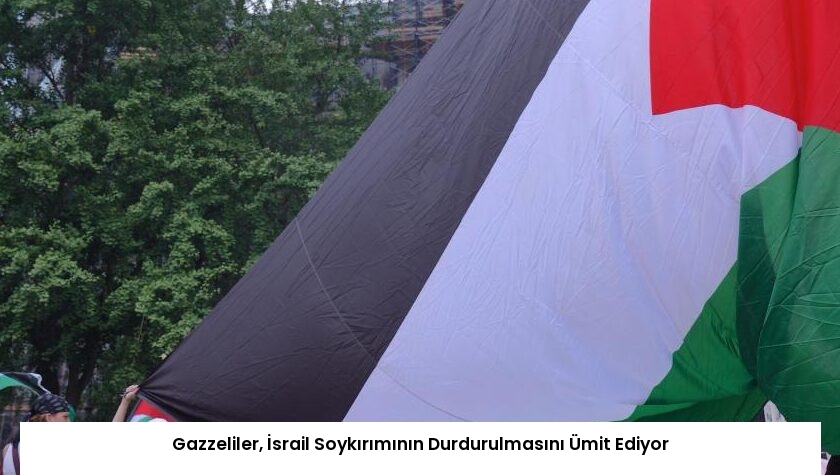 Gazzeliler, İsrail Soykırımının Durdurulmasını Ümit Ediyor