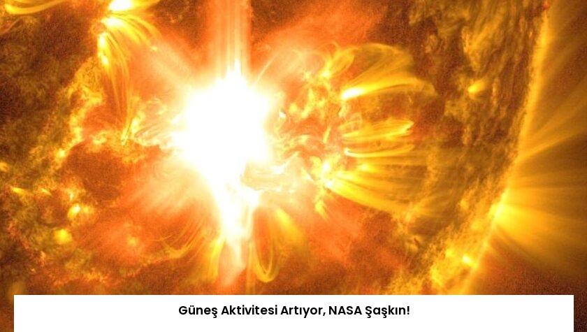 Güneş Aktivitesi Artıyor, NASA Şaşkın!