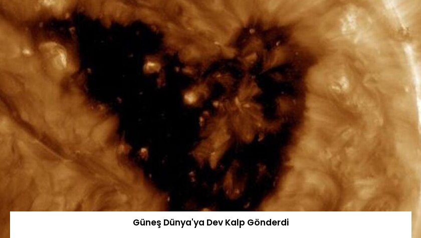 Güneş Dünya’ya Dev Kalp Gönderdi