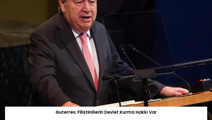Guterres: Filistinlilerin Devlet Kurma Hakkı Var
