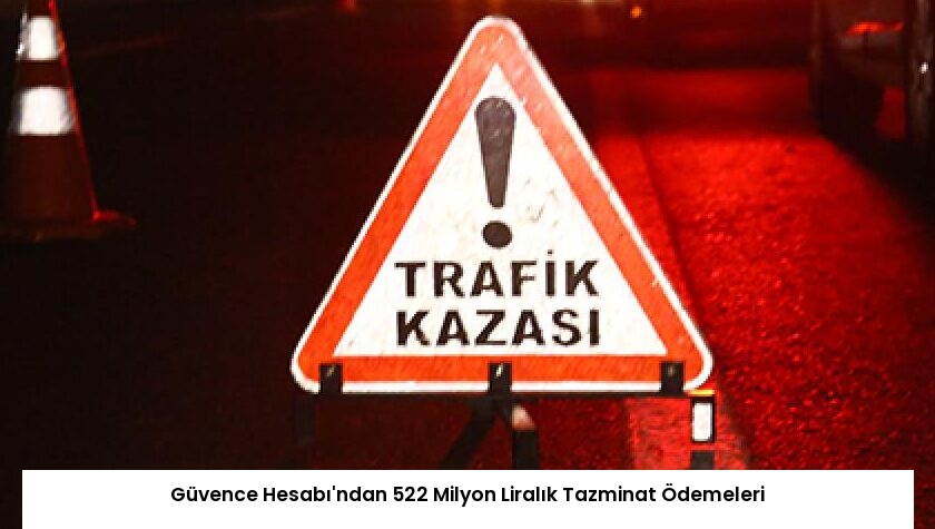 Güvence Hesabı’ndan 522 Milyon Liralık Tazminat Ödemeleri