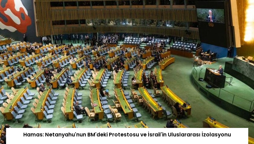Hamas: Netanyahu’nun BM’deki Protestosu ve İsrail’in Uluslararası İzolasyonu