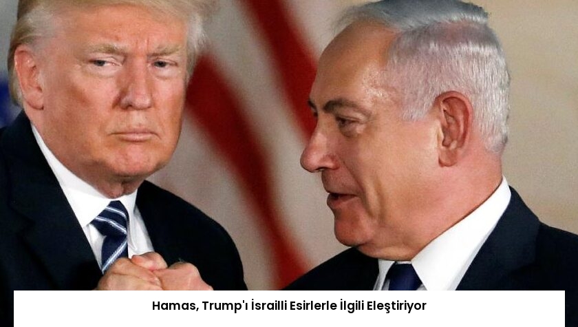 Hamas, Trump’ı İsrailli Esirlerle İlgili Eleştiriyor