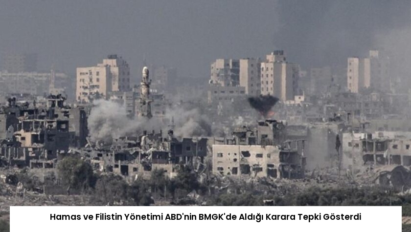 Hamas ve Filistin Yönetimi ABD’nin BMGK’de Aldığı Karara Tepki Gösterdi