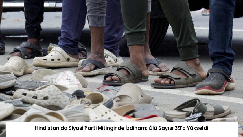 Hindistan’da Siyasi Parti Mitinginde İzdiham: Ölü Sayısı 39’a Yükseldi