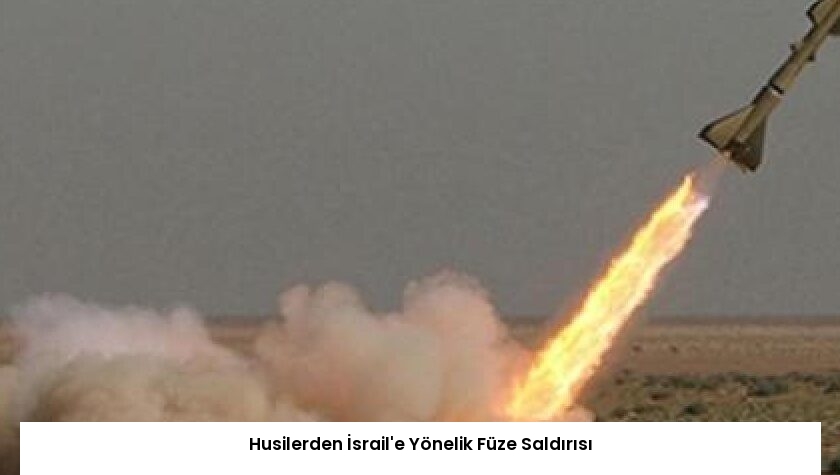 Husilerden İsrail’e Yönelik Füze Saldırısı