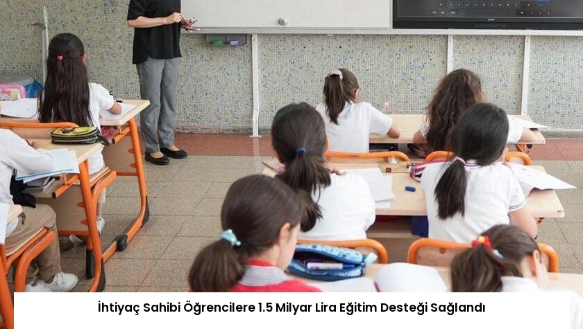 İhtiyaç Sahibi Öğrencilere 1.5 Milyar Lira Eğitim Desteği Sağlandı