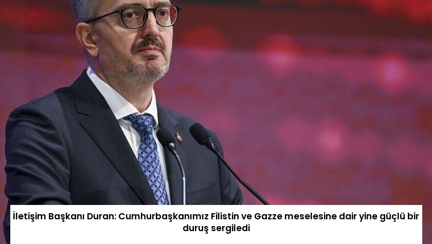 İletişim Başkanı Duran: Cumhurbaşkanımız Filistin ve Gazze meselesine dair yine güçlü bir duruş sergiledi