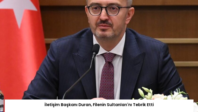 İletişim Başkanı Duran, Filenin Sultanları’nı Tebrik Etti