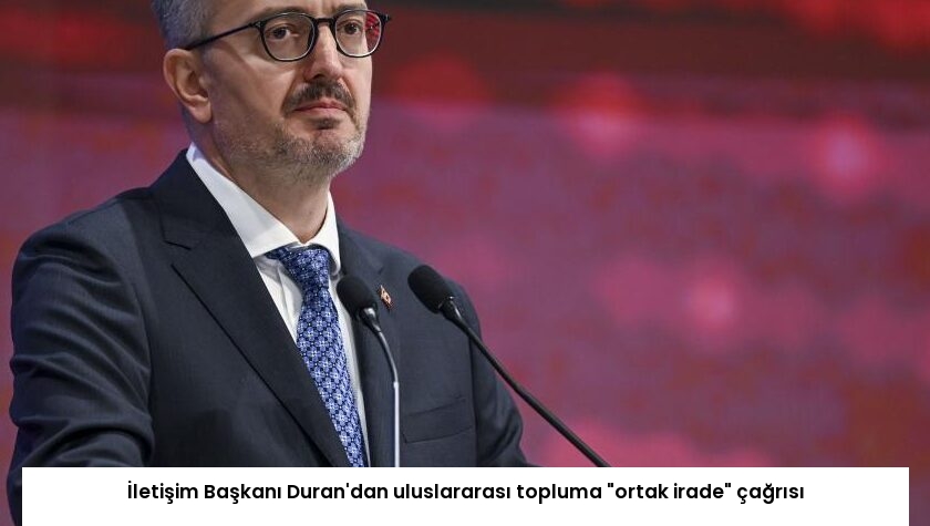 İletişim Başkanı Duran’dan uluslararası topluma “ortak irade” çağrısı