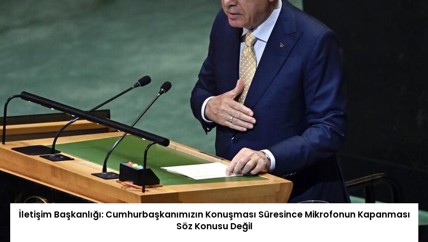 İletişim Başkanlığı: Cumhurbaşkanımızın Konuşması Süresince Mikrofonun Kapanması Söz Konusu Değil