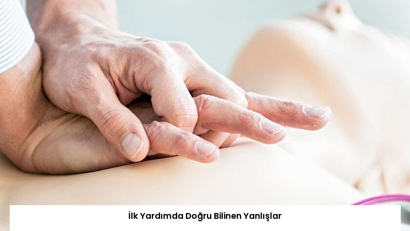 İlk Yardımda Doğru Bilinen Yanlışlar