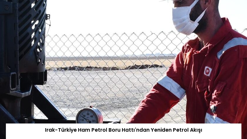 Irak-Türkiye Ham Petrol Boru Hattı’ndan Yeniden Petrol Akışı