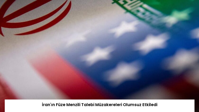 İran’ın Füze Menzili Talebi Müzakereleri Olumsuz Etkiledi