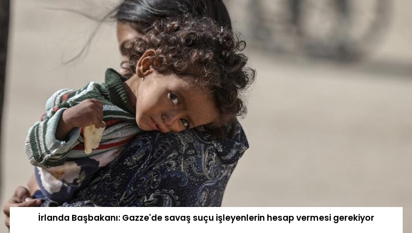 İrlanda Başbakanı: Gazze’de savaş suçu işleyenlerin hesap vermesi gerekiyor
