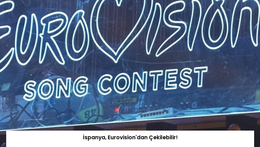 İspanya, Eurovision’dan Çekilebilir!