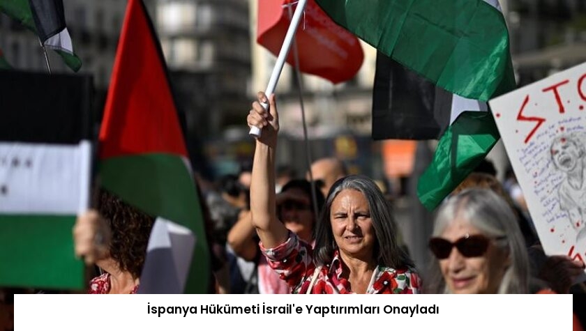 İspanya Hükümeti İsrail’e Yaptırımları Onayladı