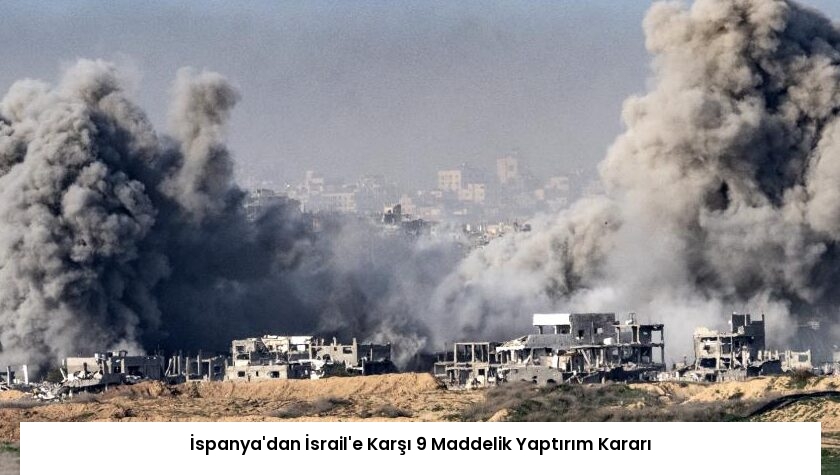 İspanya’dan İsrail’e Karşı 9 Maddelik Yaptırım Kararı