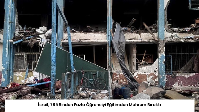 İsrail, 785 Binden Fazla Öğrenciyi Eğitimden Mahrum Bıraktı