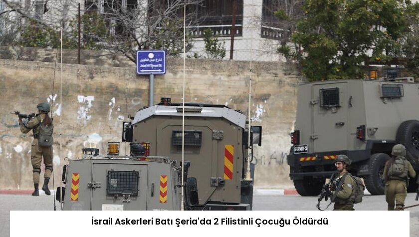 İsrail Askerleri Batı Şeria’da 2 Filistinli Çocuğu Öldürdü