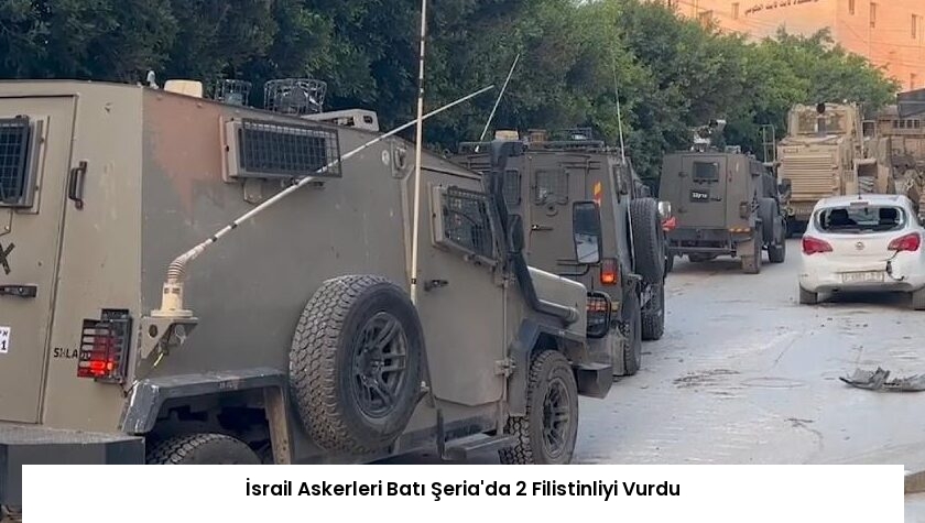 İsrail Askerleri Batı Şeria’da 2 Filistinliyi Vurdu