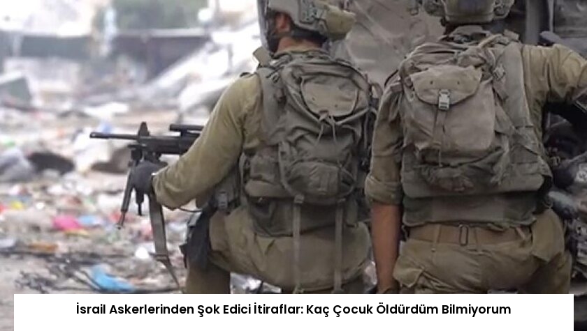 İsrail Askerlerinden Şok Edici İtiraflar: Kaç Çocuk Öldürdüm Bilmiyorum